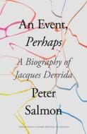 An Event, Perhaps: A Biography of Jacques Derrida di Peter Salmon edito da VERSO