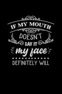 If My Mouth Doesn't Say It My Face Definitely Will: Mom Journal, Her Life and Kids di Crazy Momma edito da INDEPENDENTLY PUBLISHED