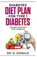 Diabetes Diet Plan for Type 1 Diabetes: Tips and Tricks for Type 1 Diabetes di Daniel Donald edito da INDEPENDENTLY PUBLISHED