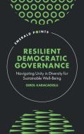 Resilient Democratic Governance di Girol Karacaoglu edito da Emerald Publishing Limited