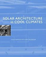 Solar Architecture in Cool Climates di Colin Porteous, Kerr MacGregor edito da Taylor & Francis Ltd
