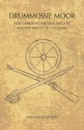 Drummossie Moor - Jack Cameron, the Irish Brigade and the Battle of Culloden di Ian Colquhoun edito da Swirl