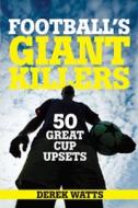Football\'s Giant Killers di Derek Watts edito da Book Guild Publishing Ltd