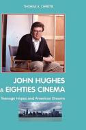 John Hughes and Eighties Cinema di Thomas A. Christie edito da Crescent Moon Publishing