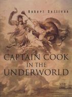 Captain Cook in the Underworld di Robert Sullivan edito da AUCKLAND UNIV PR