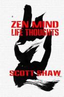 Zen Mind Life Thoughts di Scott Shaw edito da Buddha Rose Publications