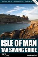 Isle Of Man Tax Saving Guide di Nick Braun edito da Taxcafe Uk Limited