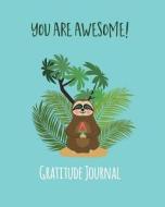 You Are Awesome: Cute Sloth Gratitude Journal For Kids. Write In 5 Good Things A Day For Happiness 365 Days A Year (Jung di Janice Walker edito da LIGHTNING SOURCE INC