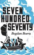 SEVEN HUNDRED SEVENTY di BOGDAN BOERU edito da LIGHTNING SOURCE UK LTD