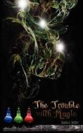 The Trouble With Magic di Sasha L. Miller edito da Less Than Three Press