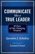 Communicate Like a True Leader di Quentin J. Schultze edito da Edenridge Press