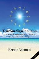 Your Sun Sign Intuition di Bernie Ashman edito da Convey Ink
