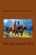 The Last Lonely Trail di Richard Paolinelli, Jim Christina edito da Createspace Independent Publishing Platform
