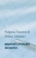 Miniatures littéraires enchantées di Svétoslava L. Prodanova-Thouvenin de Strinava edito da Books on Demand