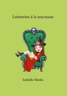 Lutineries à la rescousse di Isabelle Meeks edito da Books on Demand