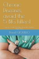 Chronic Diseases, avoid the 5 BIG killers!: Cancers, Cardio-Vasculars, Dementias, Diabetes, Depressions. di David Giquello edito da SALAMANDRE