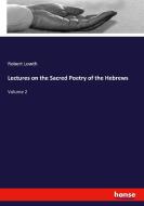 Lectures on the Sacred Poetry of the Hebrews di Robert Lowth edito da hansebooks