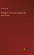 Beitrag zur Konstitution anorganischer Verbindungen di Alfred Werner edito da Outlook Verlag