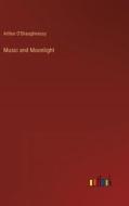 Music and Moonlight di Arthur O'Shaughnessy edito da Outlook Verlag