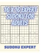16 X 16 EXPERT SUDOKU FOR ADULTS - ADULT di EXPERT SUDOKU edito da LIGHTNING SOURCE UK LTD