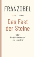 Das Fest der Steine oder Die Wunderkammer der Exzentrik di Franzobel edito da Paul Zsolnay Verlag