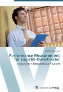 Performance Measurement für Logistik-Dienstleister di Johannes Gaismayer edito da AV Akademikerverlag