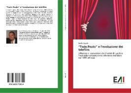 "Twin Peaks" e l'evoluzione dei telefilm di Egidio Segala edito da Edizioni Accademiche Italiane