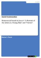 Homosocial bonds in Joyce's "A Portrait of the Artist as a Young Man" and "Ulysses" di Hamid Farahmandian edito da GRIN Publishing