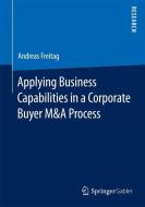 Applying Business Capabilities in a Corporate Buyer M&A Process di Andreas Freitag edito da Gabler, Betriebswirt.-Vlg