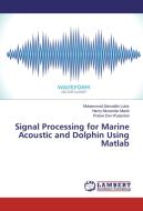 Signal Processing for Marine Acoustic and Dolphin Using Matlab di Muhammad Zainuddin Lubis, Henry Munandar Manik, Pratiwi Dwi Wulandari edito da LAP Lambert Academic Publishing