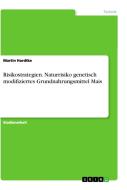 Risikostrategien. Naturrisiko genetisch modifiziertes Grundnahrungsmittel Mais di Martin Hardtke edito da GRIN Verlag