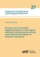 Beitrag zu einer universellen Baggerschnittstelle zur Übertragung elektrischer und hydraulischer Leistung sowie elektron di Christian Schwab edito da Karlsruher Institut für Technologie