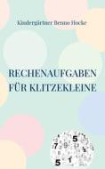Rechenaufgaben für Klitzekleine di Kindergärtner Benno Hocke edito da Books on Demand
