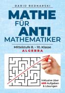 Mathe für Antimathematiker - Algebra di Dario Bednarski edito da riva Verlag