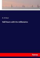 Half-hours with the millionaires di B. B West edito da hansebooks