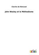 John Wesley et le Méthodisme di Charles De Rémusat edito da Outlook Verlag