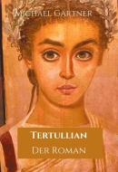 Tertullian. Der Roman di Michael Gärtner edito da Books on Demand