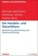 Die Handels- und Steuerbilanz di Michael Wehrheim, Matthias Gehrke, Anette Renz edito da Vahlen Franz GmbH