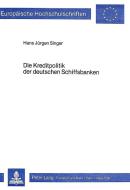Die Kreditpolitik der deutschen Schiffsbanken di Hans Jürgen Singer edito da Lang, Peter GmbH