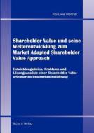 Shareholder Value und seine Weiterentwicklung zum Market Adapted Shareholder Value Approach di Kai-Uwe Wellner edito da Tectum - Der Wissenschaftsverlag