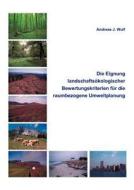 Die Eignung Landschaftsökologischer Bewertungskriterien für die raumbezogene Umweltplanung di Andreas J. Wulf edito da Books on Demand