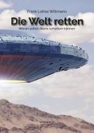 Die Welt retten di Frank Lothar Wittmann edito da utzverlag GmbH