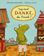 Sag mal DANKE, du Frosch! di Werner Holzwarth edito da Gerstenberg Verlag