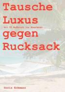 Tausche Luxus gegen Rucksack di Doris Eckmann edito da Books on Demand