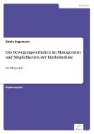 Das Bewegungsverhalten im Management und Möglichkeiten der Einflußnahme di Gisela Engemann edito da Diplom.de