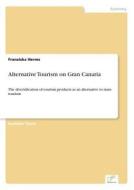 Alternative Tourism on Gran Canaria di Franziska Herms edito da Diplom.de