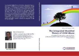 The Integrated Modelled Theory of Child Abuse di Mbecke Za-Mulamba Paulin edito da LAP Lambert Academic Publishing