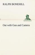 Out with Gun and Camera di Ralph Bonehill edito da TREDITION CLASSICS