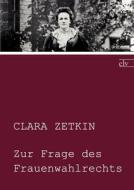 Zur Frage des Frauenwahlrechts di Clara Zetkin edito da Europäischer Literaturverlag