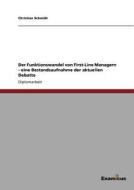 Der Funktionswandel von First-Line Managern - eine Bestandsaufnahme der aktuellen Debatte di Christian Schmidt edito da Examicus Publishing